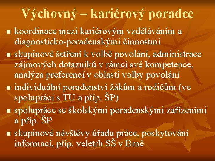 Výchovný – kariérový poradce n n n koordinace mezi kariérovým vzděláváním a diagnosticko-poradenskými činnostmi