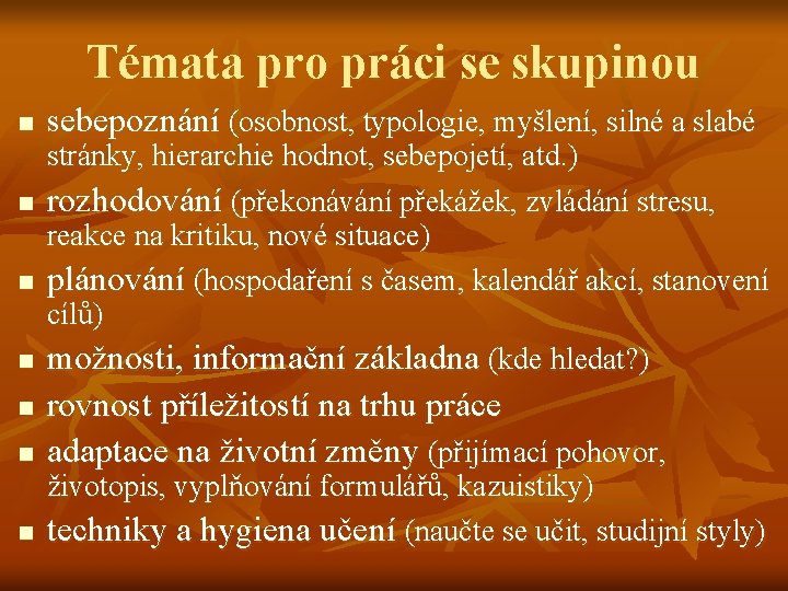 Témata pro práci se skupinou n n n n sebepoznání (osobnost, typologie, myšlení, silné