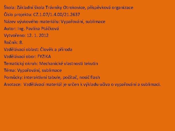 Škola: Základní škola Trávníky Otrokovice, příspěvková organizace Číslo projektu: CZ. 1. 07/1. 4. 00/21.