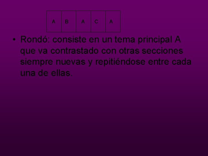 A B A C A • Rondó: consiste en un tema principal A que