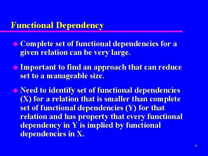 Functional Dependency u Complete set of functional dependencies for a given relation can be