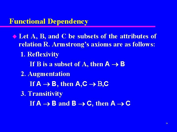 Functional Dependency u Let A, B, and C be subsets of the attributes of