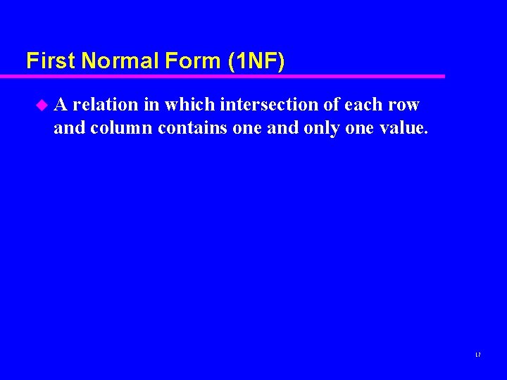 First Normal Form (1 NF) u A relation in which intersection of each row First Normal Form (1 NF) u A relation in which intersection of each row