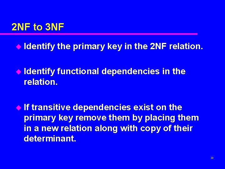 2 NF to 3 NF u Identify the primary key in the 2 NF