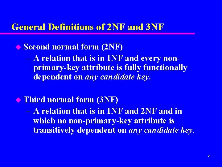 General Definitions of 2 NF and 3 NF u Second normal form (2 NF) General Definitions of 2 NF and 3 NF u Second normal form (2 NF)