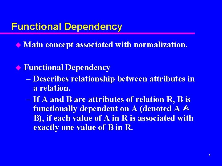 Functional Dependency u Main concept associated with normalization. u Functional Dependency – Describes relationship