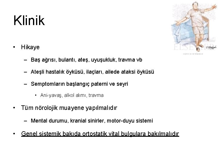 Klinik • Hikaye – Baş ağrısı, bulantı, ateş, uyuşukluk, travma vb – Ateşli hastalık