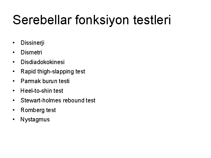 Serebellar fonksiyon testleri • Dissinerji • Dismetri • Disdiadokokinesi • Rapid thigh-slapping test •