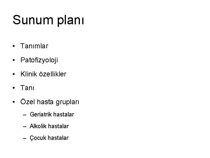 Sunum planı • Tanımlar • Patofizyoloji • Klinik özellikler • Tanı • Özel hasta