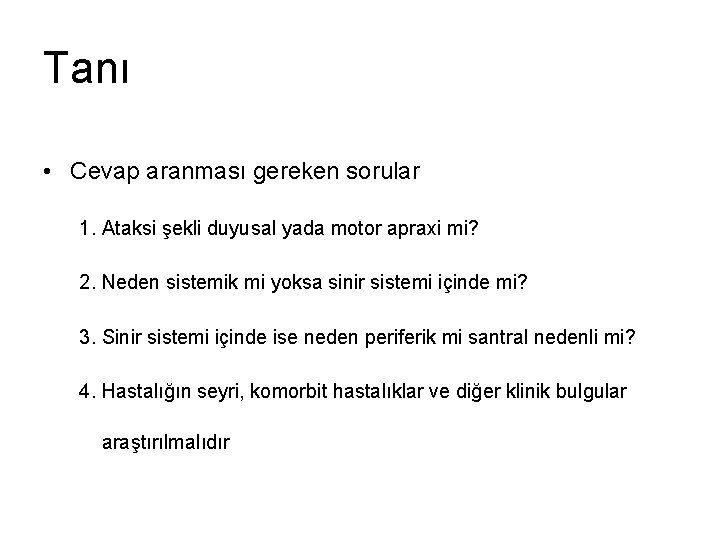 Tanı • Cevap aranması gereken sorular 1. Ataksi şekli duyusal yada motor apraxi mi?
