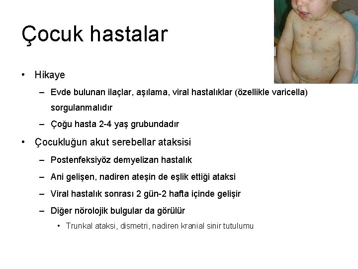 Çocuk hastalar • Hikaye – Evde bulunan ilaçlar, aşılama, viral hastalıklar (özellikle varicella) sorgulanmalıdır