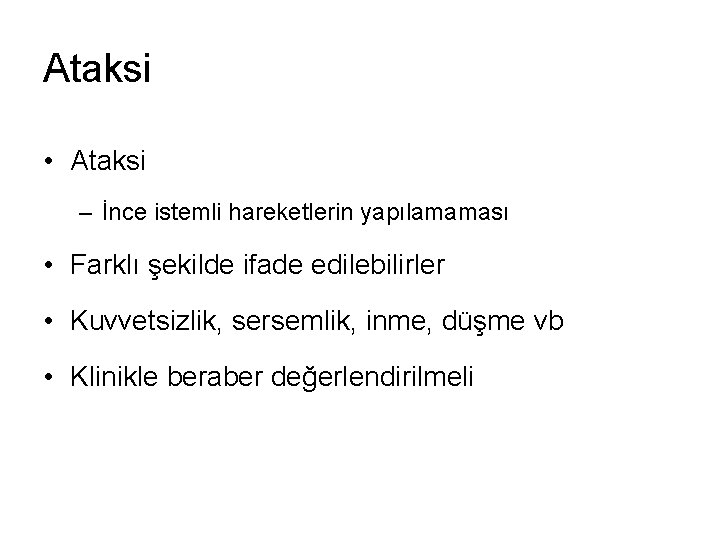 Ataksi • Ataksi – İnce istemli hareketlerin yapılamaması • Farklı şekilde ifade edilebilirler •