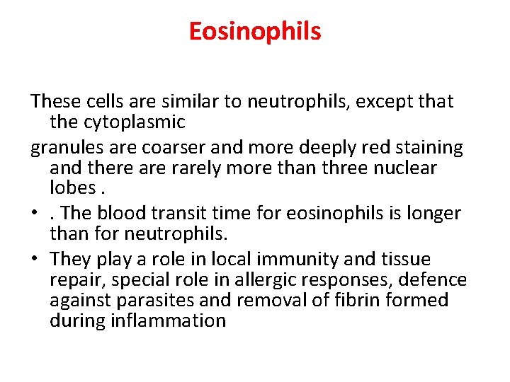 Eosinophils These cells are similar to neutrophils, except that the cytoplasmic granules are coarser