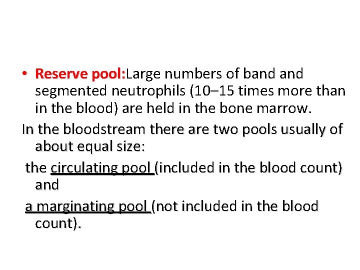  • Reserve pool: Large numbers of band pool: segmented neutrophils (10– 15 times