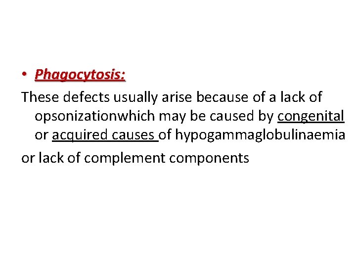  • Phagocytosis: These defects usually arise because of a lack of opsonizationwhich may