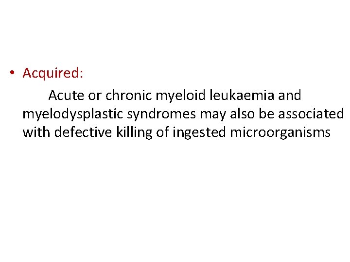  • Acquired: Acute or chronic myeloid leukaemia and myelodysplastic syndromes may also be