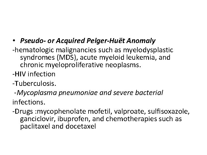  • Pseudo- or Acquired Pelger-Huët Anomaly ‐hematologic malignancies such as myelodysplastic syndromes (MDS),