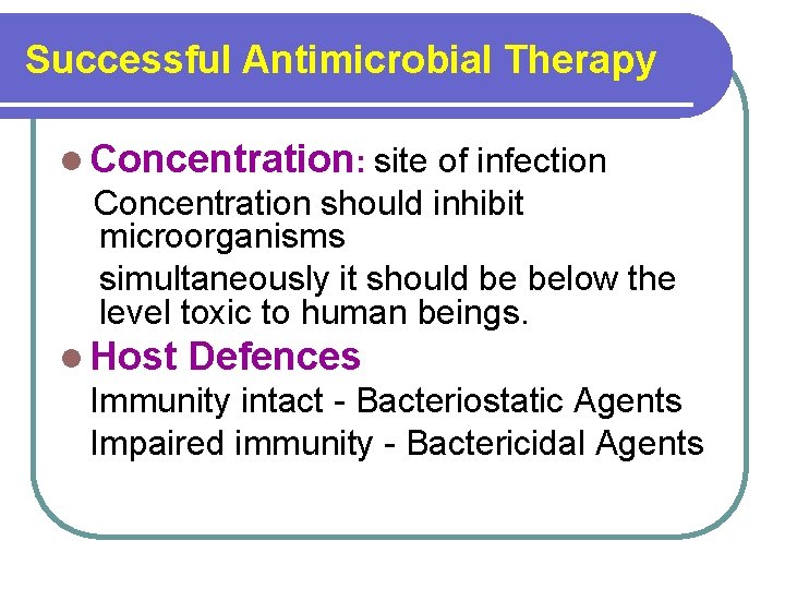 Successful Antimicrobial Therapy l Concentration: site of infection Concentration should inhibit microorganisms simultaneously it