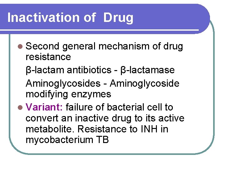 Inactivation of Drug l Second general mechanism of drug resistance β-lactam antibiotics - β-lactamase