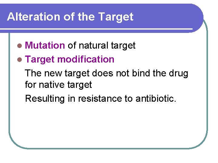 Alteration of the Target l Mutation of natural target l Target modification The new
