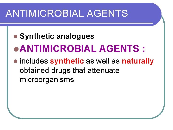 ANTIMICROBIAL AGENTS l Synthetic analogues l ANTIMICROBIAL AGENTS : l includes synthetic as well