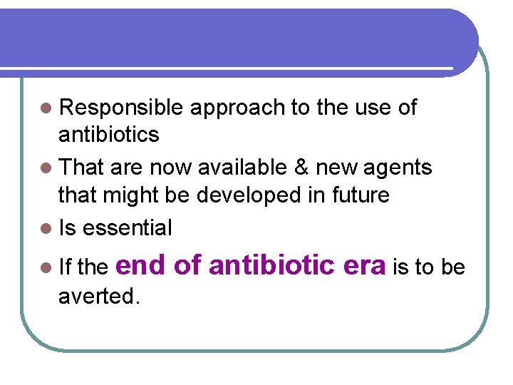 l Responsible approach to the use of antibiotics l That are now available &