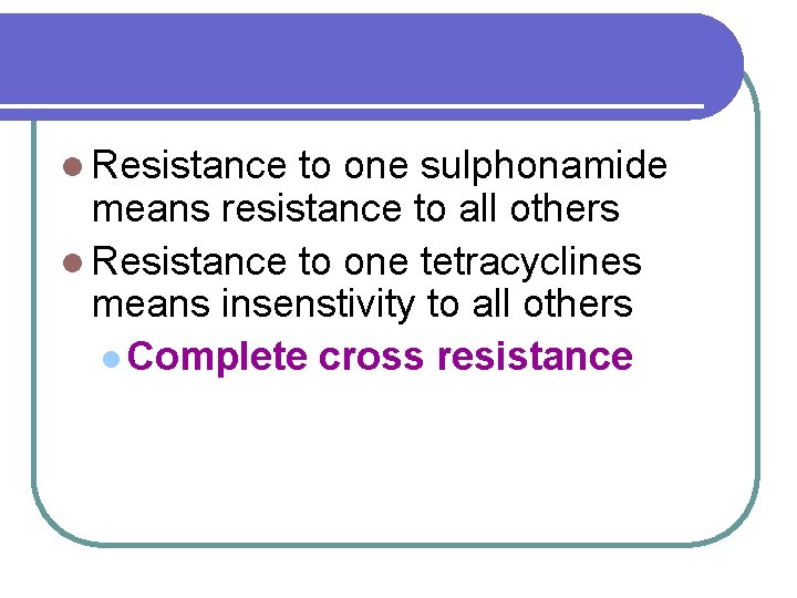 l Resistance to one sulphonamide means resistance to all others l Resistance to one