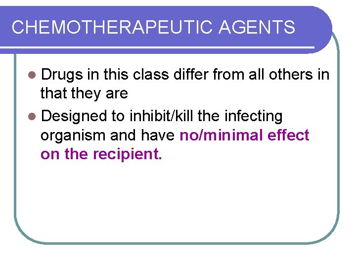 CHEMOTHERAPEUTIC AGENTS l Drugs in this class differ from all others in that they