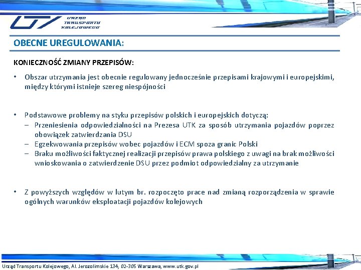 OBECNE UREGULOWANIA: KONIECZNOŚĆ ZMIANY PRZEPISÓW: • Obszar utrzymania jest obecnie regulowany jednocześnie przepisami krajowymi