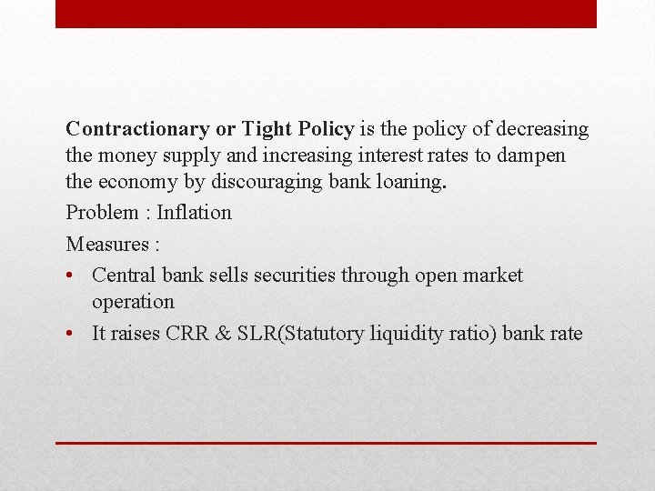 Contractionary or Tight Policy is the policy of decreasing the money supply and increasing