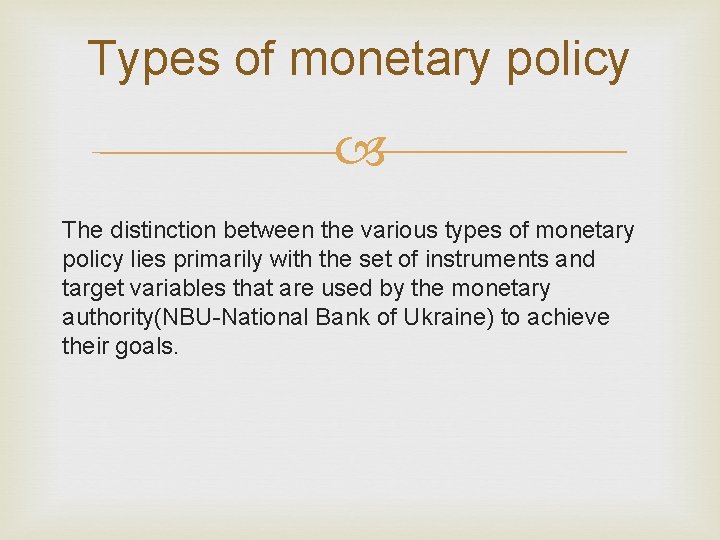 Types of monetary policy The distinction between the various types of monetary policy lies