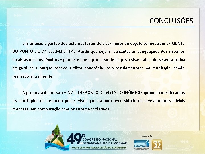 CONCLUSÕES Em síntese, a gestão dos sistemas locais de tratamento de esgoto se mostram