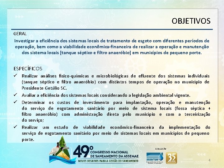 OBJETIVOS GERAL Investigar a eficiência dos sistemas locais de tratamento de esgoto com diferentes