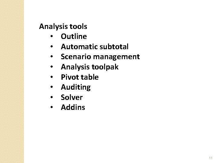 Analysis tools • Outline • Automatic subtotal • Scenario management • Analysis toolpak •