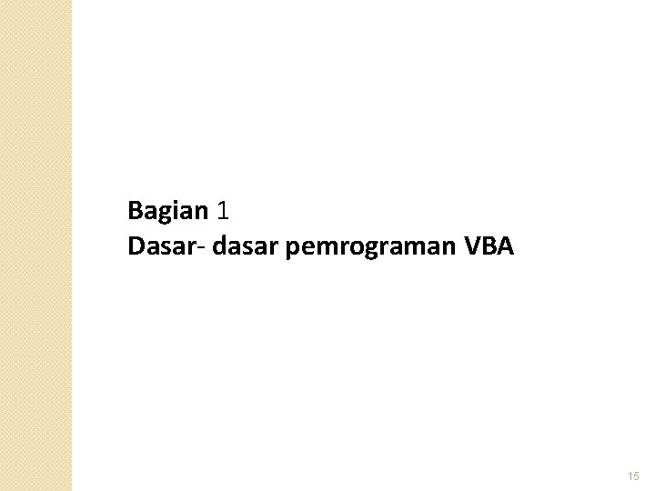 Bagian 1 Dasar- dasar pemrograman VBA 15 