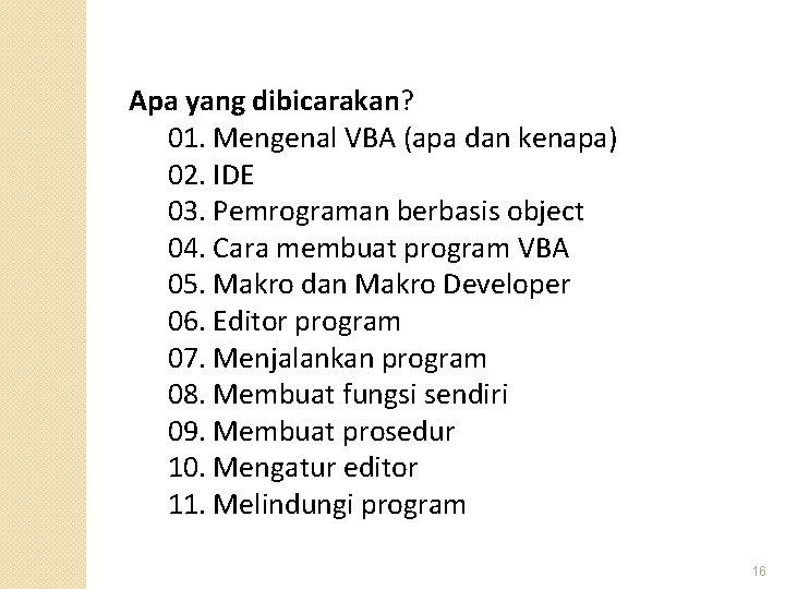 Apa yang dibicarakan? 01. Mengenal VBA (apa dan kenapa) 02. IDE 03. Pemrograman berbasis