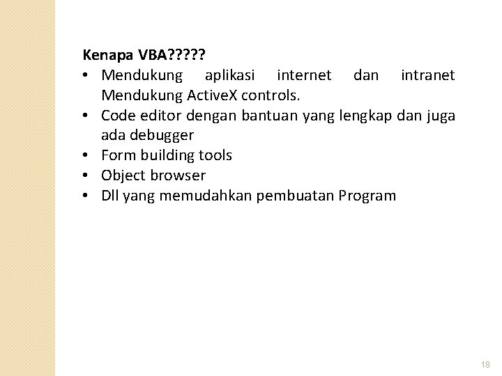 Kenapa VBA? ? ? • Mendukung aplikasi internet dan intranet Mendukung Active. X controls.