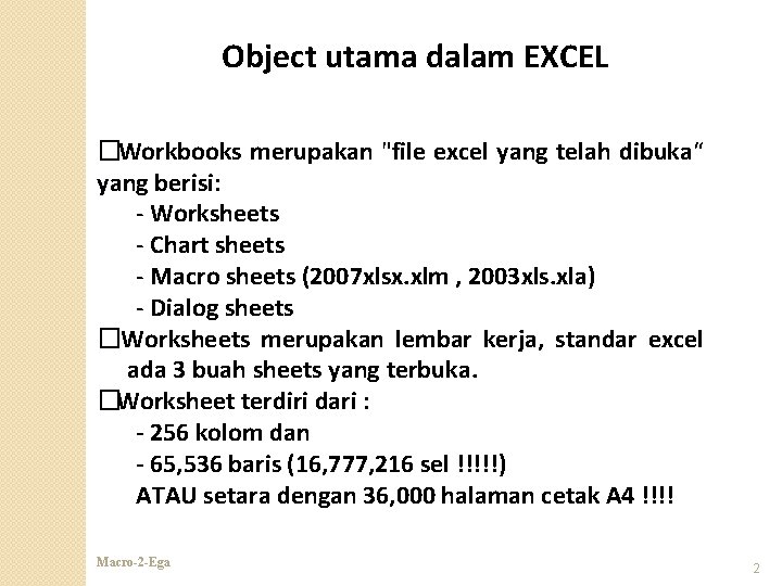 Object utama dalam EXCEL �Workbooks merupakan "file excel yang telah dibuka“ yang berisi: -