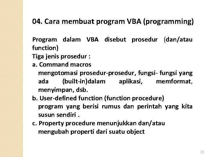 04. Cara membuat program VBA (programming) Program dalam VBA disebut prosedur (dan/atau function) Tiga