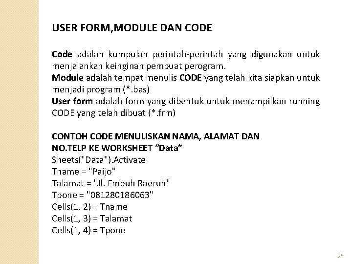 USER FORM, MODULE DAN CODE Code adalah kumpulan perintah-perintah yang digunakan untuk menjalankan keinginan