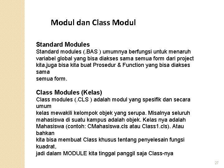 Modul dan Class Modul Standard Modules Standard modules (. BAS ) umumnya berfungsi untuk