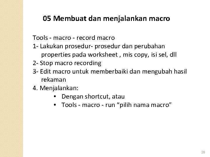 05 Membuat dan menjalankan macro Tools - macro - record macro 1 - Lakukan