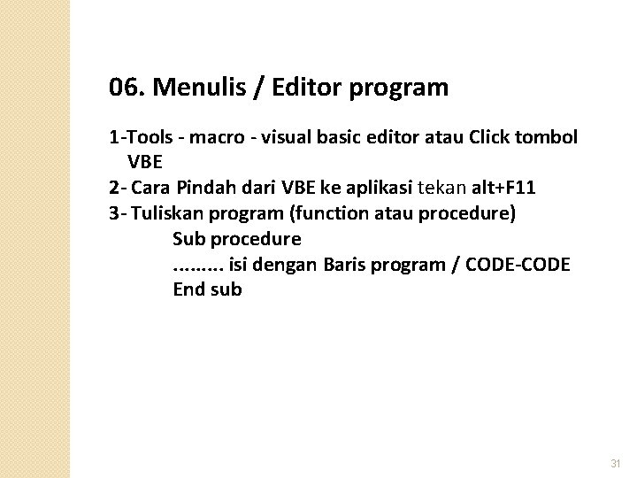 06. Menulis / Editor program 1 -Tools - macro - visual basic editor atau