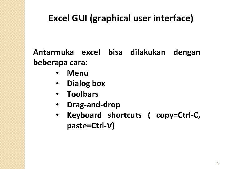 Excel GUI (graphical user interface) Antarmuka excel bisa dilakukan dengan beberapa cara: • Menu