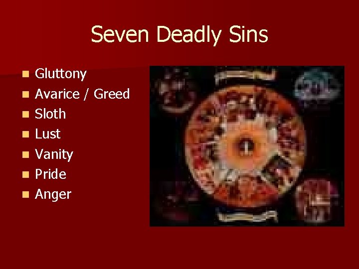 Seven Deadly Sins n n n n Gluttony Avarice / Greed Sloth Lust Vanity