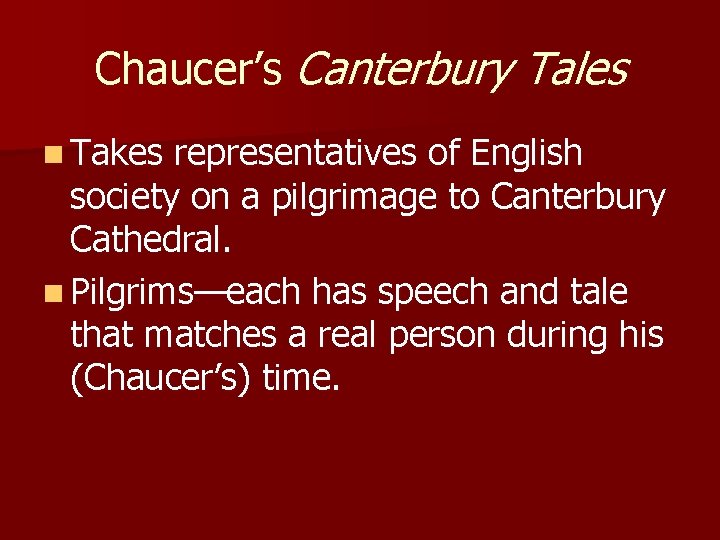 Chaucer’s Canterbury Tales n Takes representatives of English society on a pilgrimage to Canterbury