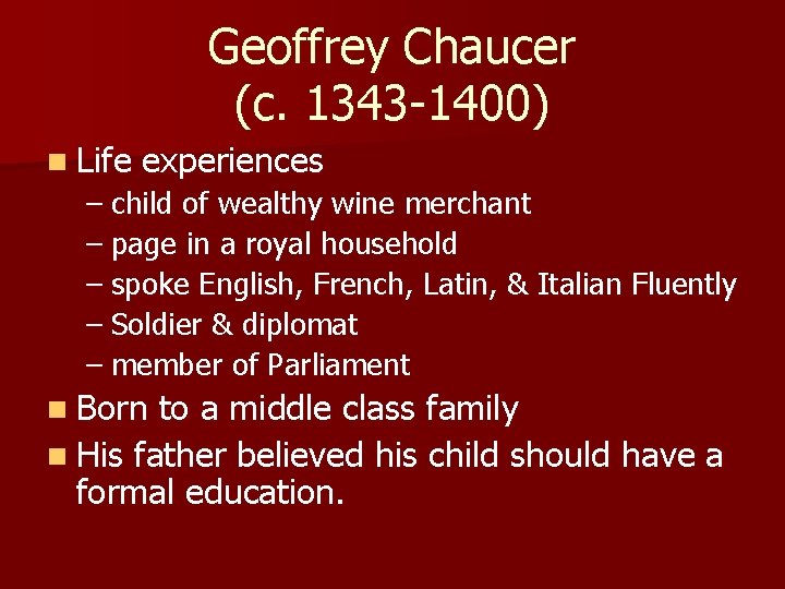 Geoffrey Chaucer (c. 1343 -1400) n Life experiences – child of wealthy wine merchant