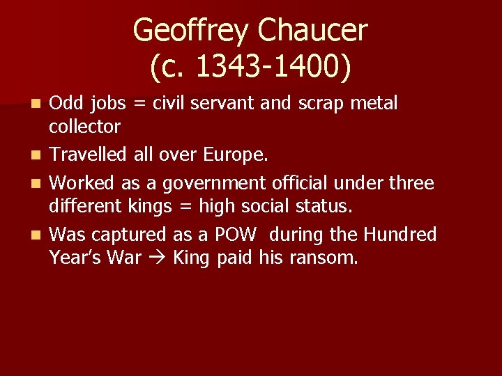 Geoffrey Chaucer (c. 1343 -1400) n n Odd jobs = civil servant and scrap