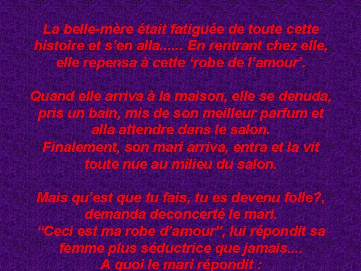 La belle-mère était fatiguée de toute cette histoire et s’en alla. . . En