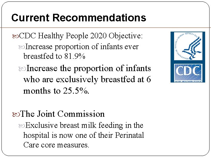 Current Recommendations CDC Healthy People 2020 Objective: Increase proportion of infants ever breastfed to Current Recommendations CDC Healthy People 2020 Objective: Increase proportion of infants ever breastfed to